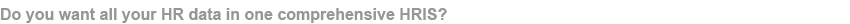 Do you want all your HR data in one comprehensive HRIS?